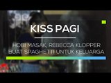 Hobi Masak, Rebecca Klopper Buat Spaghetti Untuk Keluarga - Kiss Pagi