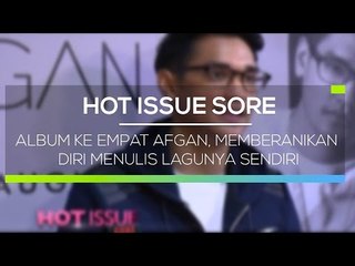 Album ke Empat Afgan, Memberanikan Diri Menulis Lagunya Sendiri - Hot Issue Sore