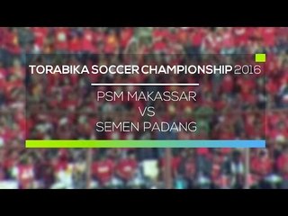 Highlights PSM Makassar vs Semen Padang - Torabika Soccer Championship 2016