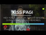 Hedi Yunus Ciptakan Jargon Sendiri di Panggung Golden Memories  - Kiss Pagi
