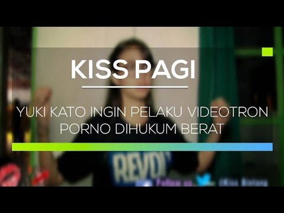 Yuki Kato ingin Pelaku Videotron Porno Dihukum Berat - Kiss Pagi