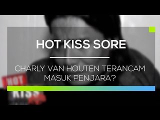 Charly Van Houten Terancam Masuk Penjara? - Hot Kiss Sore