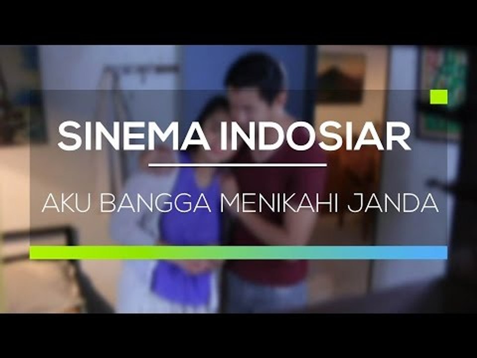 Sinema Indosiar   Aku Bangga Menikahi Janda