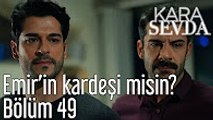 Kara Sevda 49. Bölüm - Emir'in Kardeşi misin