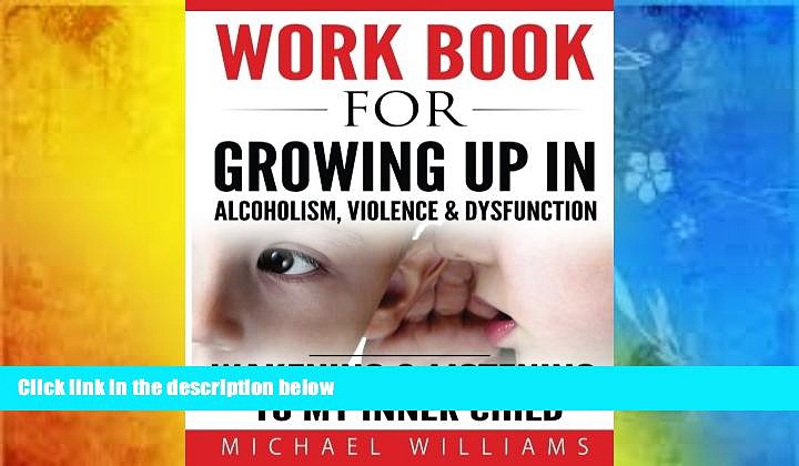Online Michael Williams Workbook For Growing Up In Alcoholism, Violence   Dysfunction: Wakening