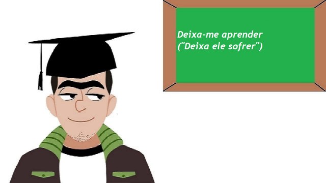 Deixa-me aprender ( Deixa ele sofrer )