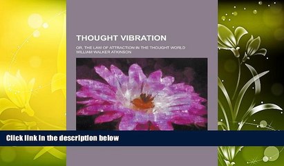 Buy William Walker Atkinson Thought Vibration; Or, the Law of Attraction in the Thought World Full