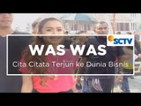 Cita Citata Terjun ke Dunia Bisnis - Was Was 11/11/15