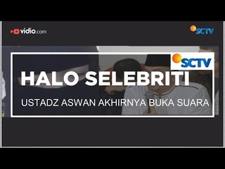 Ustadz Aswan Akhirnya Buka Suara - Halo Selebriti - 19/11/15