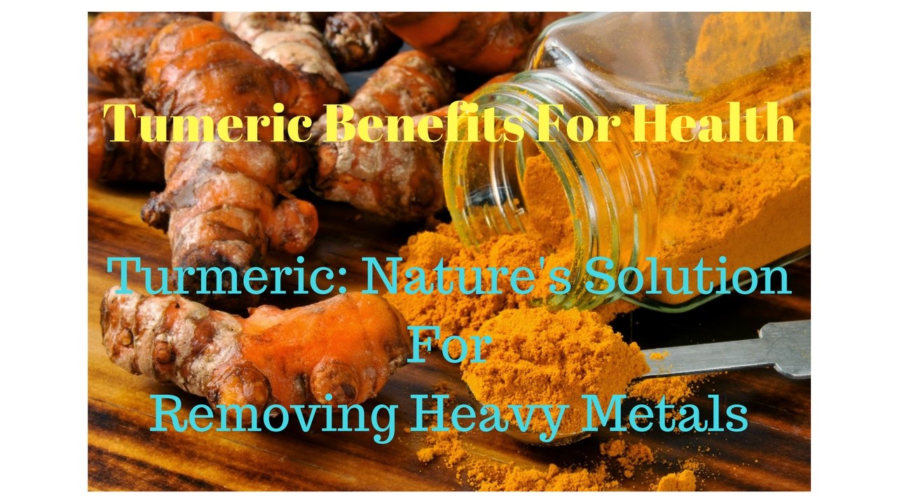 PuraThrive - Tumeric Benefits For Health -Turmeric: Nature's Solution for Removing Heavy Metals