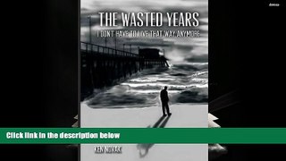 Online Ken Novak The Wasted Years: I Don t Have to Live That Way Anymore Audiobook Epub