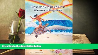 Buy Richard L Leebrick Live on Wings of Love: A Journey to Peggy Sioux Full Book Download