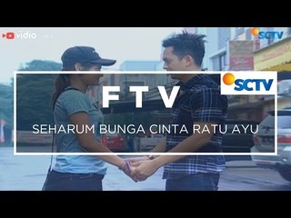 FTV SCTV - Seharum Bunga Cinta Ratu Ayu