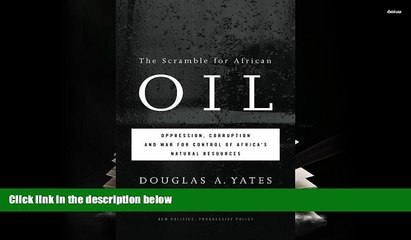 EBOOK ONLINE The Scramble for African Oil: Oppression, Corruption and War for Control of Africa s