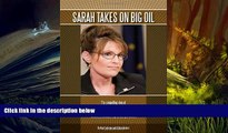 PDF [DOWNLOAD] Sarah takes on Big Oil: The compelling story of Governor Sarah Palin s battle with