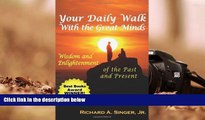 Online Richard A. Singer Jr. Your Daily Walk with the Great Minds: Wisdom and Enlightenment of the