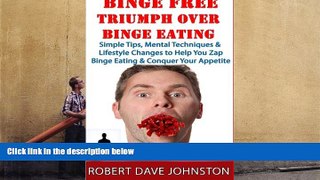 Online Robert Dave Johnston Binge Free - Triumph Over Binge Eating (Confessions of A Former Food