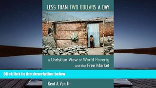 Pre Order Less Than Two Dollars a Day: A Christian View of World Poverty and the Free Market Kent