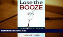 Online Margaret Gold Lose the Booze: the no-meetings guide to clearing up your drinking problem,