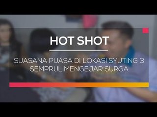 Suasana Puasa Di Lokasi Syuting 3 Semprul Mengejar Surga 4  - Hot Shot