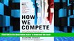 PDF [FREE] DOWNLOAD  How We Compete: What Companies Around the World Are Doing to Make it in Today