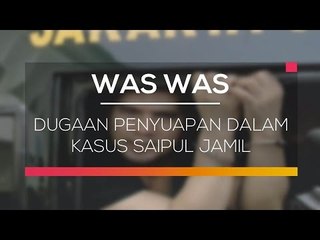 Dugaan Penyuapan Dalam Kasus Saipul Jamil - Was Was