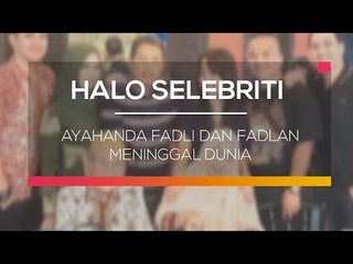 Ayahanda Fadli dan Fadlan Meninggal Dunia - Halo Selebriti