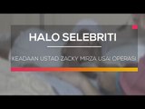 Keadaan Ustad Zacky Mirza Usai Operasi - Halo Selebriti