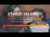 Perawatan Kecantikan Ala Pemain Mermaid In Love - Status Selebritis