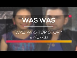 Was Was  Top Story  - Was Was 27/07/16