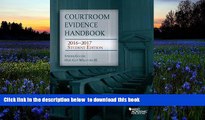 FREE [DOWNLOAD]  Courtroom Evidence Handbook: 2016-2017 Student Edition (Selected Statutes)