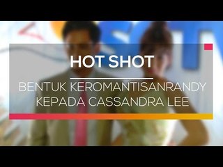 Perhatian Romantis Randy Kepada Cassandra Lee - Hot Shot