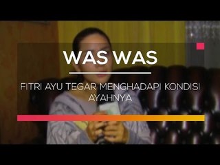 Fitri Ayu Tegar Menghadapi Kondisi Ayahnya - Was Was