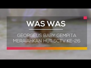 Georgeus Baby Gempita Meriahkan HUT SCTV ke-26 - Was Was
