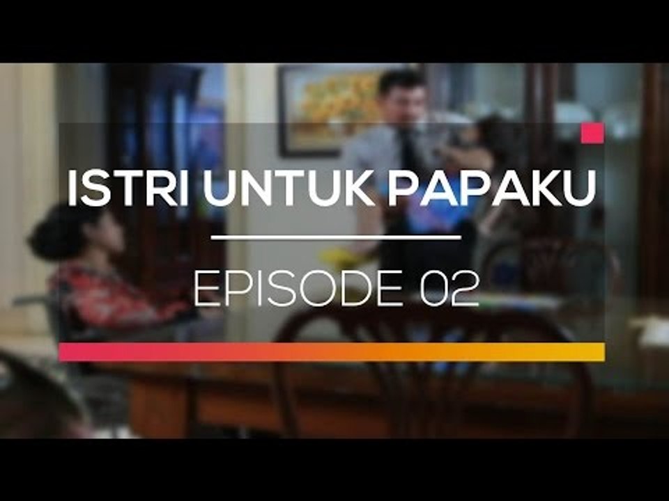 Istri untuk Papaku - Episode 02