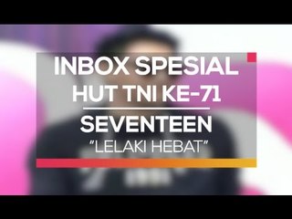 Seventeen - Lelaki Hebat (Inbox Spesial HUT TNI Ke-71)