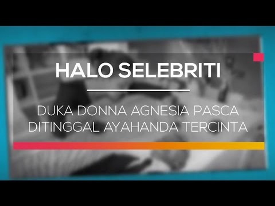 Duka Donna Agnesia Pasca Ditinggal Ayahanda Tercinta - Halo Selebriti