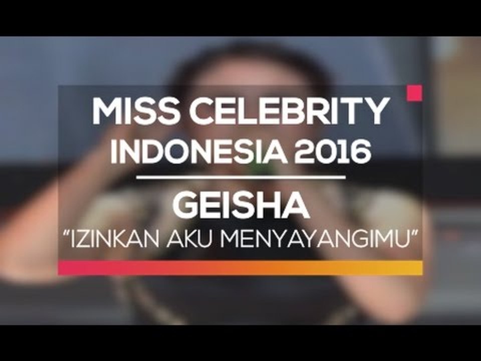 Geisha - Izinkan Aku Menyayangimu (Miss Celebrity Indonesia 2016)