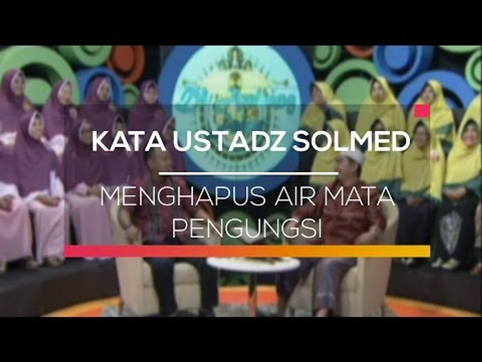 Kata Ustadz Solmed - Menghapus Air Mata Pengungsi