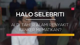 Aldi Taher Alami Penyakit Kanker Mematikan? - Halo Selebriti