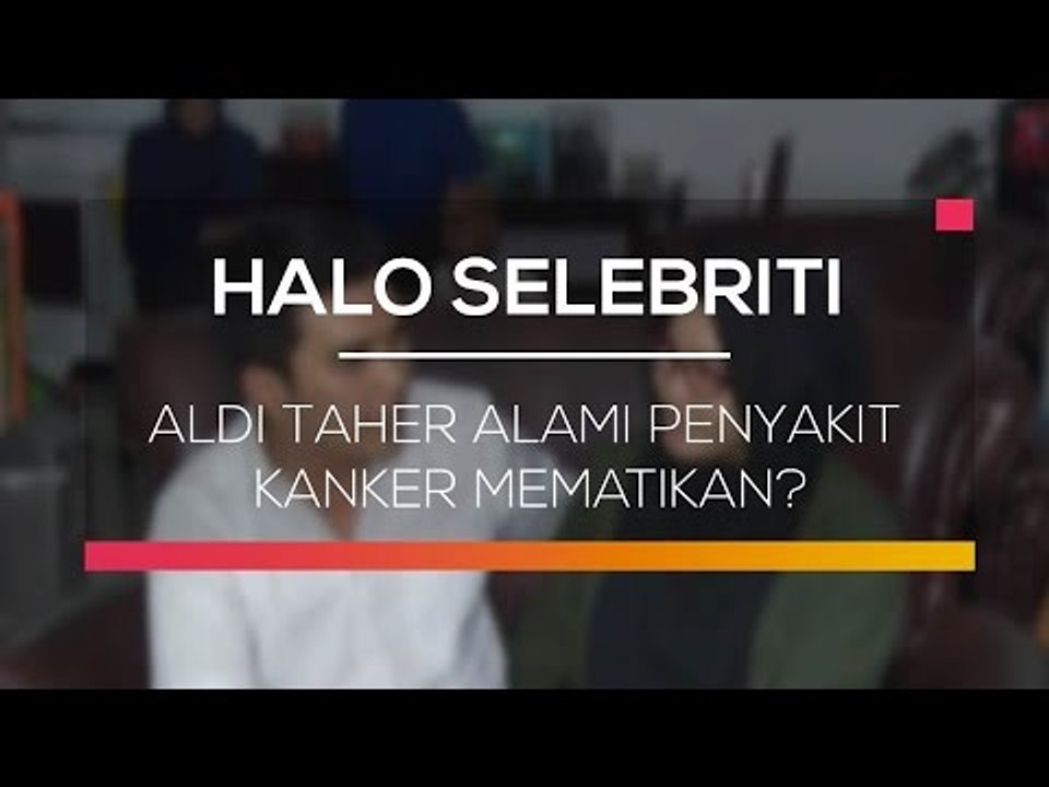 Aldi Taher Alami Penyakit Kanker Mematikan? - Halo Selebriti