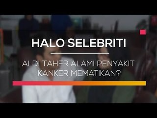 Aldi Taher Alami Penyakit Kanker Mematikan? - Halo Selebriti