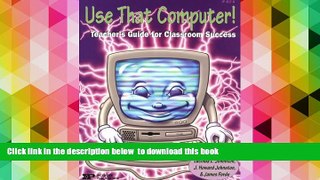 EBOOK ONLINE  Use That Computer!: Teacher s Guide for Classroom Success (IP (Nashville, Tenn.))
