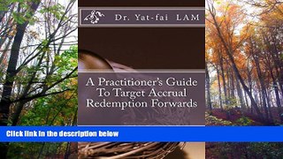 Read Online A Practitioner s Guide To Target Accrual Redemption Forwards Dr. Yat-fai Lam Pre Order