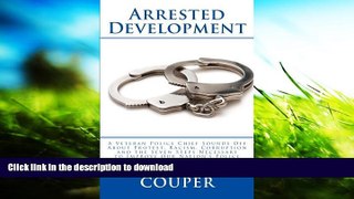 FREE [DOWNLOAD] Arrested Development: A Veteran Police Chief Sounds About Protest, Racism,