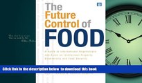 READ book  The Future Control of Food: An Essential Guide to International Negotiations and Rules