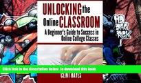 FREE DOWNLOAD  Unlocking the Online Classroom: A Beginner s Guide to Success in Online College