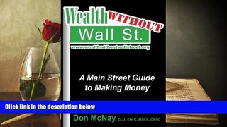 PDF [DOWNLOAD] Wealth Without Wall Street: A Main Street Guide to Making Money: A Main Street