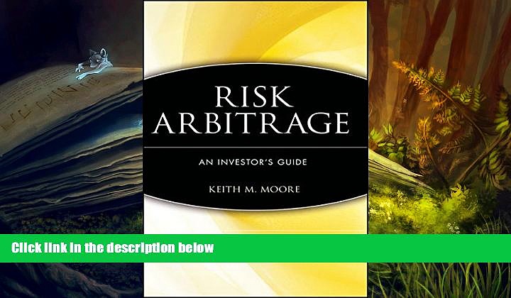 PDF [DOWNLOAD] Risk Arbitrage: An Investor s Guide READ ONLINE