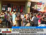 BT: Vendors, pinaalis na para mapaluwag ang paligid ng Quiapo Church ngayong dagsa ng mga deboto
